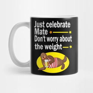 Just celebrate mate, don't worry about the weight Mug